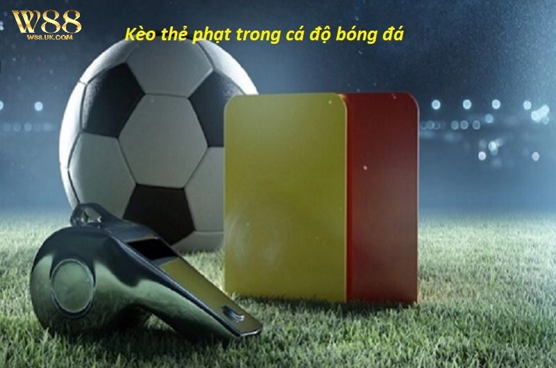 Kèo Thẻ Phạt W88 – Bí Quyết Cá Cược Hiệu Quả